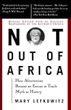 Lefkowitz, Mary: Not Out of Africa: How Afrocentrism Became an Excuse to Teach Myth As History Lefkowitz, Mary: Not Out of Africa: How Afrocentrism Became an Excuse to Teach Myth As History