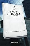 Grant, J. T.: The Brand Innovation Manifesto: How To Build Brands, Redefine Markets And Defy Conventions Grant, J. T.: The Brand Innovation Manifesto: How To Build Brands, Redefine Markets And Defy Conventions