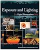 Exposure and Lighting for Digital Photographers Only