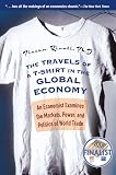 Rivoli, Pietra: The Travels of a T-Shirt in the Global Economy: An Economist Examines the Markets, Power, And Politics of World Trade