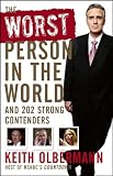 Olbermann, Keith: The Worst Person in the World: And 202 Strong Contenders Olbermann, Keith: The Worst Person in the World: And 202 Strong Contenders