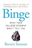 Seaman, Barrett: Binge: What Your College Student Won't Tell You Seaman, Barrett: Binge: What Your College Student Won't Tell You