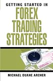 Archer, Michael: Getting Started in Forex Trading Strategies Archer, Michael: Getting Started in Forex Trading Strategies