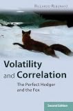 Rebonato, Riccardo: Volatility and Correlation: The Perfect Hedger and the Fox