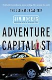 Rogers, Jim: Adventure Capitalist : The Ultimate Roadtrip