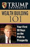 Trump, Donald J.: Trump University Wealth Building 101: Your First 90 Days in the Path to Prosperity