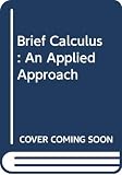 Sullivan: Brief Calculus: an Applied Approach 9E : An Applied Approach 9E Sullivan: Brief Calculus: an Applied Approach 9E : An Applied Approach 9E