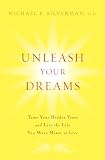 Silverman, Michael B.: UNLEASH YOUR DREAMS: Tame Your Hidden Fears and Live the Life You Were Meant to Live