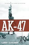 Kahaner, Larry: Ak-47: The Weapon That Changed the Face of War Kahaner, Larry: Ak-47: The Weapon That Changed the Face of War