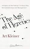Kleiner, Art: The Age of Heretics: A History of the Radical Thinkers Who Reinvented Corporate Management Kleiner, Art: The Age of Heretics: A History of the Radical Thinkers Who Reinvented Corporate Management