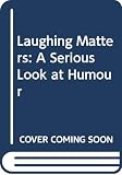 Durant, John: Laughing Matters: A Serious Look at Humour