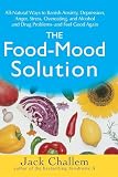 Challem, Jack: The Food-Mood Solution: All-Natural Ways to Banish Anxiety, Depression, Anger, Stress, Overeating, and Alcohol and Drug Problems - and Feel Good Again Challem, Jack: The Food-Mood Solution: All-Natural Ways to Banish Anxiety, Depression, Anger, Stress, Overeating, and Alcohol and Drug Problems - and Feel Good Again