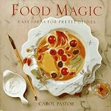 Pastor, Carol: Food Magic: Easy Ideas for Pretty Dishes Pastor, Carol: Food Magic: Easy Ideas for Pretty Dishes