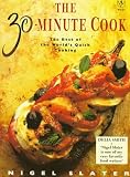 Slater, Nigel: The 30-Minute Cook: The Best of the World's Quick Cooking