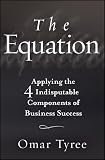 Tyree, Omar: The Equation: Applying the 4 Indisputable Components of Business Success Tyree, Omar: The Equation: Applying the 4 Indisputable Components of Business Success