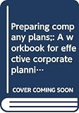 Jones, Harry: Preparing Company Plans: A Workbook for Effective Corporate Planning Jones, Harry: Preparing Company Plans: A Workbook for Effective Corporate Planning