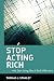 Stop Acting Rich: ...And Start Living Like A Real Millionaire
