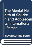 Nurcombe, Barry: The Mental Health of Children and Adolescents: International Perspectives