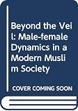 Mernissi, Fatima: Beyond the Veil: Male-Female Dynamics in a Modern Muslim Society Mernissi, Fatima: Beyond the Veil: Male-Female Dynamics in a Modern Muslim Society
