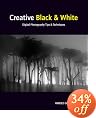 Creative Black and White: Digital Photography Tips and Techniques