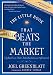 The Little Book That Still Beats the Market: Your Safe Haven in Good Times or Bad (Little Books. Big Profits)