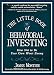 The Little Book of Behavioral Investing: How Not to be Your Own Worst Enemy (Little Book, Big Profits)