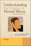 Arboleda-Florez, Julio: UNDERSTANDING THE STIGMA OF MENTAL ILLNESS: Theory and Interventions