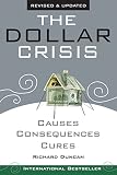 Richard Duncan: The Dollar Crisis: Causes, Consquences, Cures