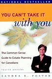Foster, Sandra E.: You Can't Take It With You: The Common-Sense Guide to Estate Planning for Canadians