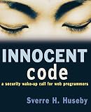 Huseby, Sverre H.: Innocent Code: A Security Wake-Up Call for Web Programmers Huseby, Sverre H.: Innocent Code: A Security Wake-Up Call for Web Programmers