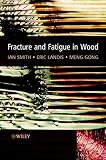 Smith, Ian: Fracture and Fatigue in Wood Smith, Ian: Fracture and Fatigue in Wood