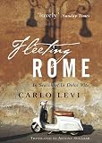 Levi, Carlo: Fleeting Rome: In Search of La Dolce Vita Levi, Carlo: Fleeting Rome: In Search of La Dolce Vita