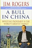 Rogers, Jim: A Bull in China - Investing Profitably in the Worl d#8242;s Greatest Market