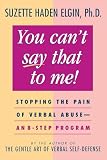 Elgin, Suzette Haden: You Can't Say That to Me!: Stopping the Pain of Verbal Abuse  An 8-Step Program