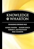 Singh, Harbir: Knowledge Wharton on Building Corporate Value Singh, Harbir: Knowledge Wharton on Building Corporate Value