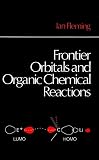 Fleming, Ian: Frontier Orbitals and Organic Chemical Reactions