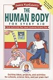 Vancleave, Janice Pratt: Janice VanCleave's the Human Body for Every Kid Vancleave, Janice Pratt: Janice VanCleave's the Human Body for Every Kid