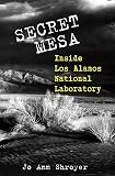 Shroyer, Jo Ann: The Secret Mesa: Inside Los Alamos National Laboratory Shroyer, Jo Ann: The Secret Mesa: Inside Los Alamos National Laboratory