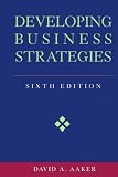 Aaker, David A.: Developing Business Strategies Aaker, David A.: Developing Business Strategies