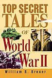 Breuer, William B.: Top Secret Tales of World War II Breuer, William B.: Top Secret Tales of World War II