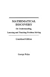 Polya, George: Mathematical Discovery: On Understanding, Learning, and Teaching Problem Solving Polya, George: Mathematical Discovery: On Understanding, Learning, and Teaching Problem Solving