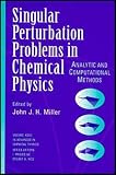 Rice, Stuart A.: Singular Perturbation Problems in Chemical Physics: Analytic and Computational Methods Rice, Stuart A.: Singular Perturbation Problems in Chemical Physics: Analytic and Computational Methods