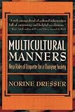 Dresser, Norine: Multicultural Manners: New Rules of Etiquette for a Changing Society Dresser, Norine: Multicultural Manners: New Rules of Etiquette for a Changing Society