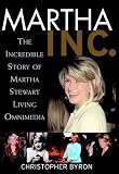 Byron, Christopher: Martha Inc.: The Incredible Story of Martha Stewart Living Omnimedia Byron, Christopher: Martha Inc.: The Incredible Story of Martha Stewart Living Omnimedia
