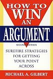 Gilbert, Michael A.: How to Win an Argument Gilbert, Michael A.: How to Win an Argument