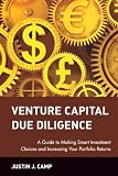 Camp, Justin J.: Venture Capital Due Diligence: A Guide to Making Smart Investment Choices and Increasing Your Portfolio Returns