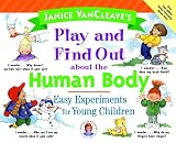 Vancleave, Janice Pratt: Janice VanCleave's Play and Find Out about the Human Body Vancleave, Janice Pratt: Janice VanCleave's Play and Find Out about the Human Body