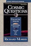 Morris, Richard: Cosmic Questions: Galactic Halos, Cold Dark Matter and the End of Time