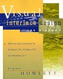 Howlett, Virginia: Visual Interface Design for Windows: Effective User Interfaces for Windows 95, Windows Nt, and Windows 3.1 Howlett, Virginia: Visual Interface Design for Windows: Effective User Interfaces for Windows 95, Windows Nt, and Windows 3.1