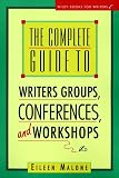Malone, Eileen: The Complete Guide to Writer's Groups, Conferences, and Workshops